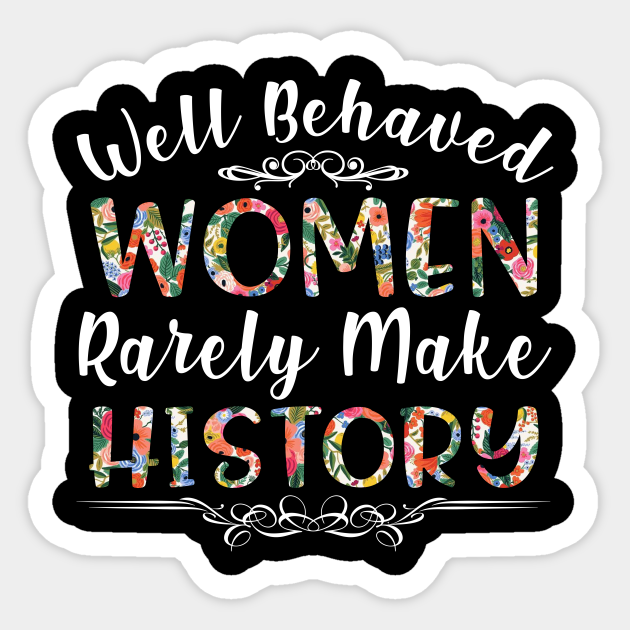 Well Behaved Women Rarely Make History Black History Well Behaved Women Rarely Make History 0681